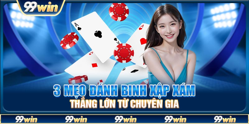 3 mẹo đánh Binh Xập Xám thắng lớn từ chuyên gia