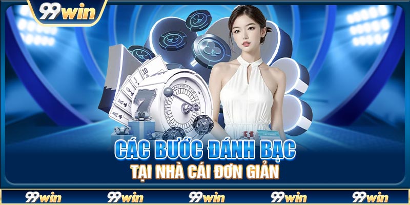 Các bước đánh bạc tại nhà cái đơn giản