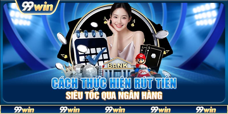 Cách thực hiện rút tiền siêu tốc qua ngân hàng
