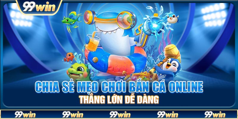 Chia sẻ mẹo chơi bắn cá online thắng lớn dễ dàng