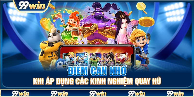 Điểm cần nhớ khi áp dụng các kinh nghiệm quay hũ