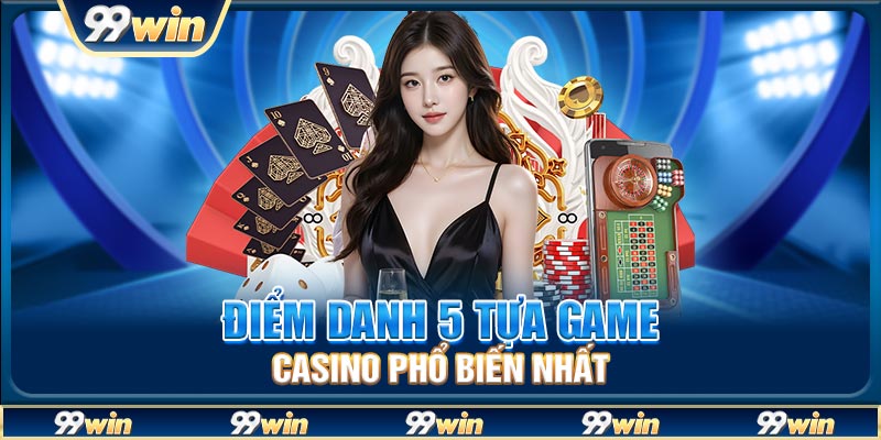 Điểm danh 5 tựa game casino phổ biến nhất