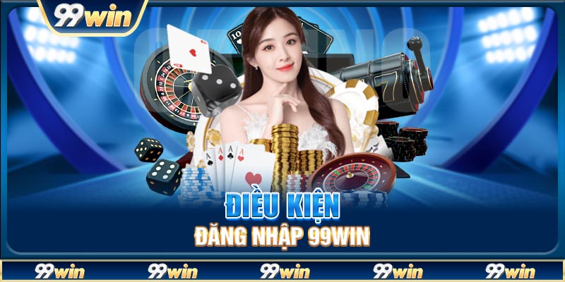 Điều kiện đăng nhập 99win