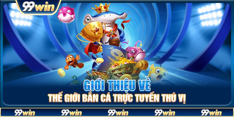 Giới thiệu về thế giới bắn cá trực tuyến thú vị