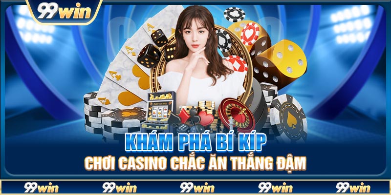 Khám phá bí kíp chơi casino chắc ăn thắng đậm