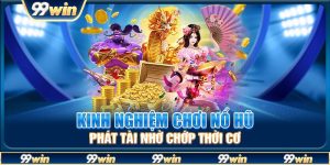 Kinh nghiệm chơi nổ hũ phát tài nhờ chớp thời cơ