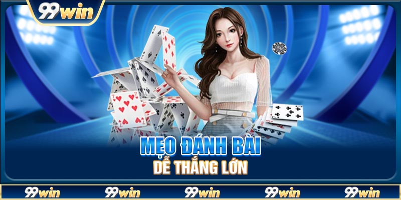 Mẹo đánh bài dễ thắng lớn