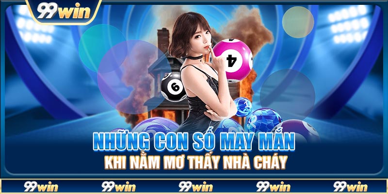 Những con số may mắn khi nằm mơ thấy nhà cháy