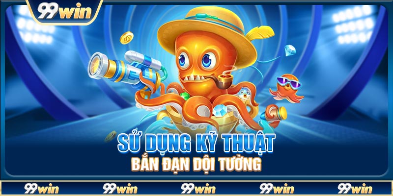 Sử dụng kỹ thuật bắn đạn dội tường