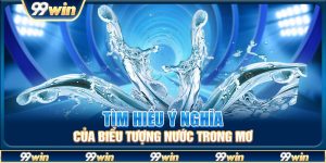 Tìm hiểu ý nghĩa của biểu tượng nước trong mơ