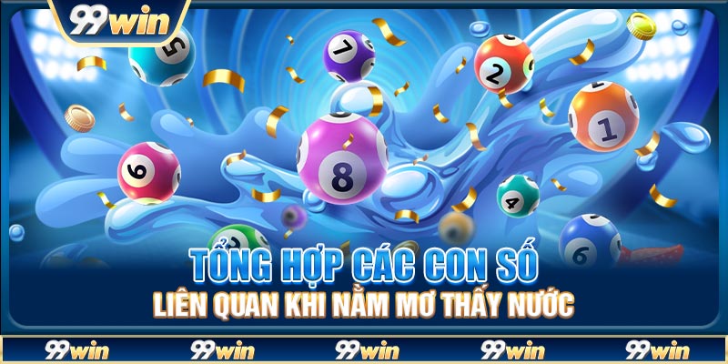 Tổng hợp các con số liên quan khi nằm mơ thấy nước